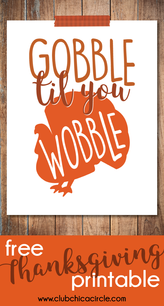 Thanksgiving Printable Gobble Til You Wobble Club ChicaCircle