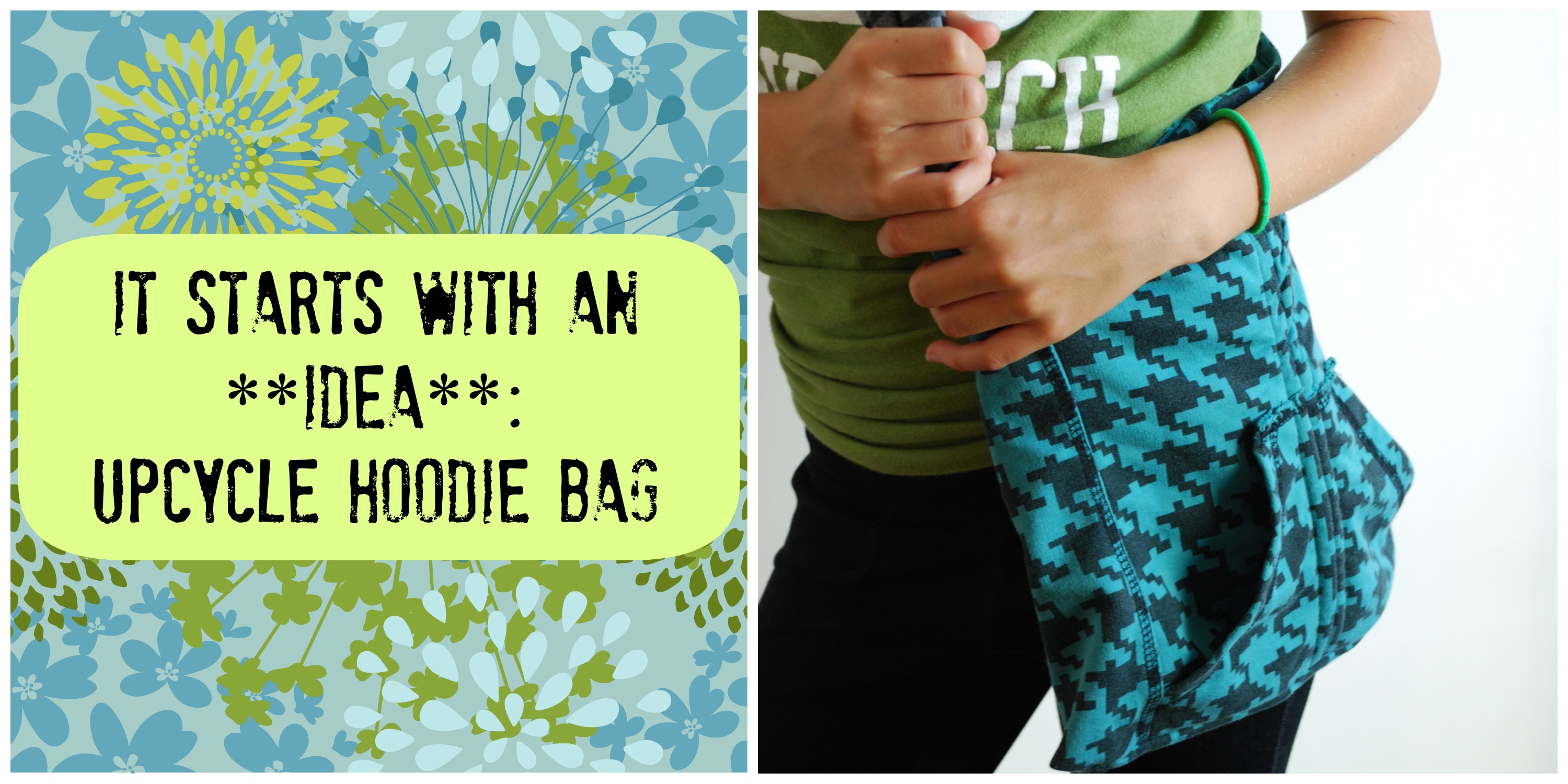 It Starts With an Idea - Upcycled Hoodie Bag | Club Chica Circle ...