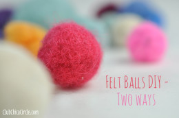 How to Make Easy Felt Balls – Two Ways | Club Chica Circle - where ...