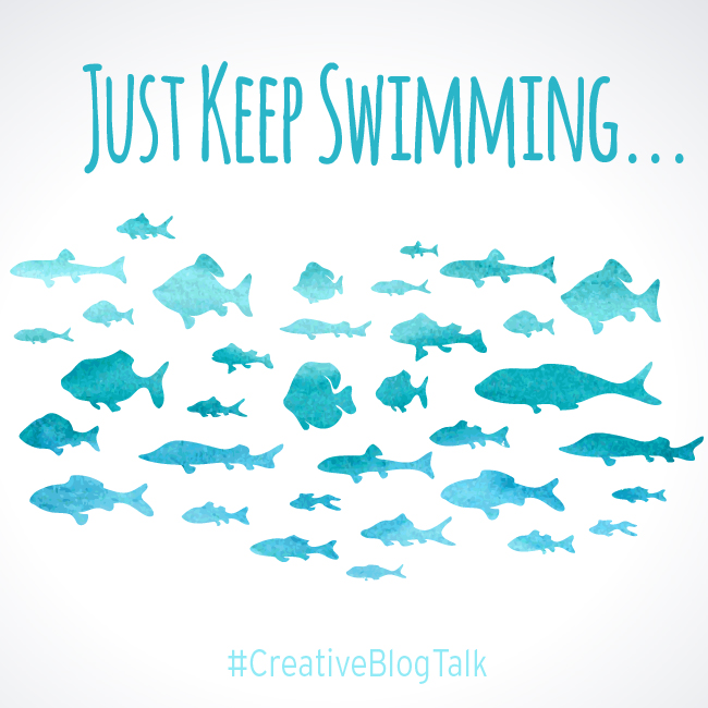 Just Keep Swimming #CreativeBlogTalk