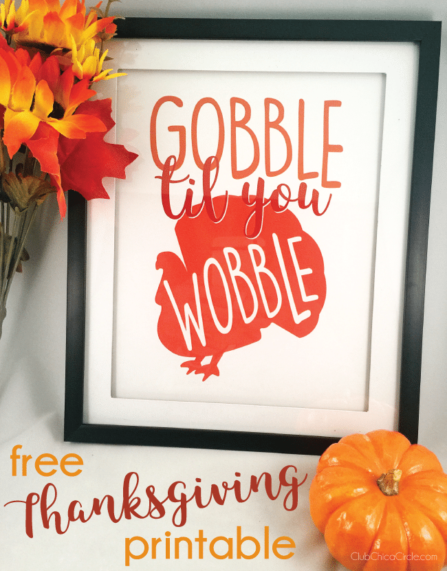 Free Thanksgiving Printable Gobble Til you Wobble ChicaCircle