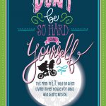 Don’t Be Hard On Yourself Hand Lettered Quote Free printable